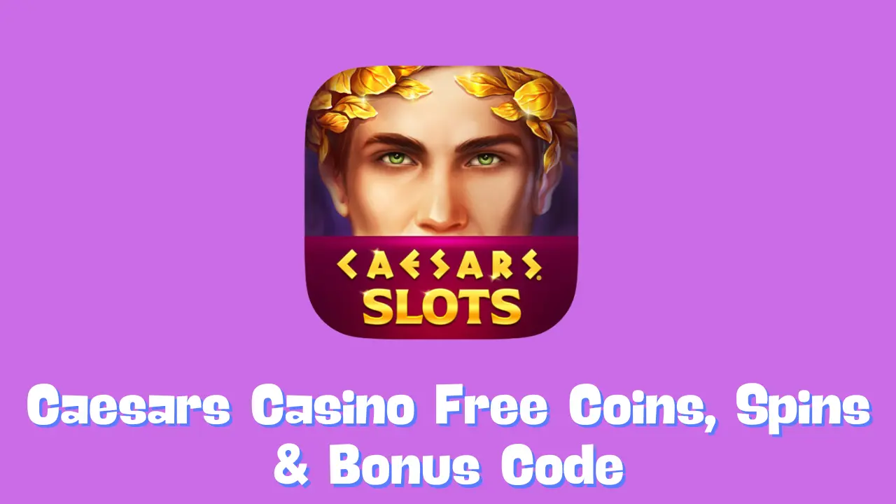 Caesars Casino Free Coins, Spins & Bonus Code