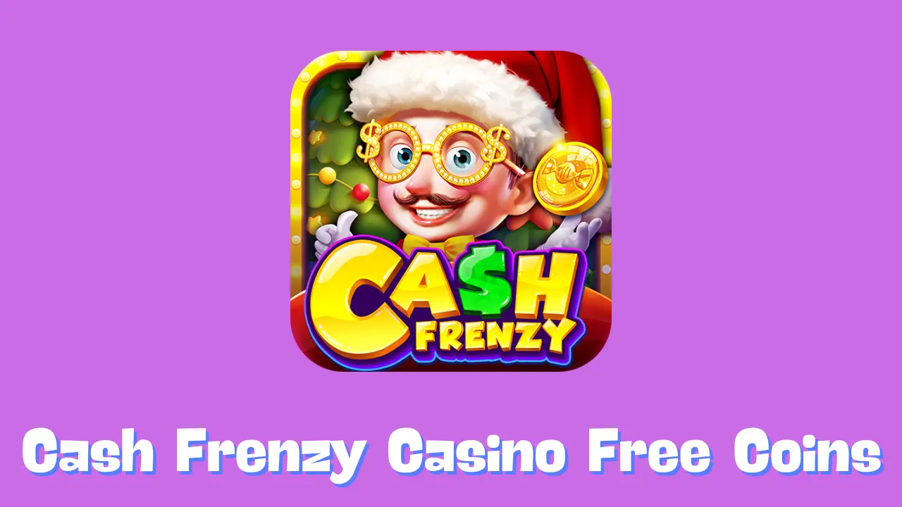 Cash Frenzy Casino Free Coins