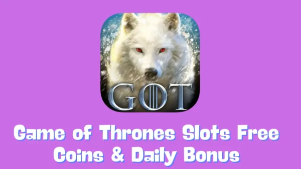 Game of Thrones Slots Free Coins & Daily Bonus