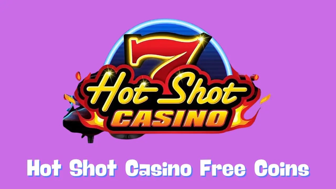 Hot Shot Casino Free Coins