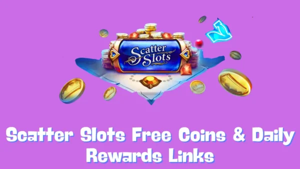 Scatter Slots Free Coins & Daily Rewards Links