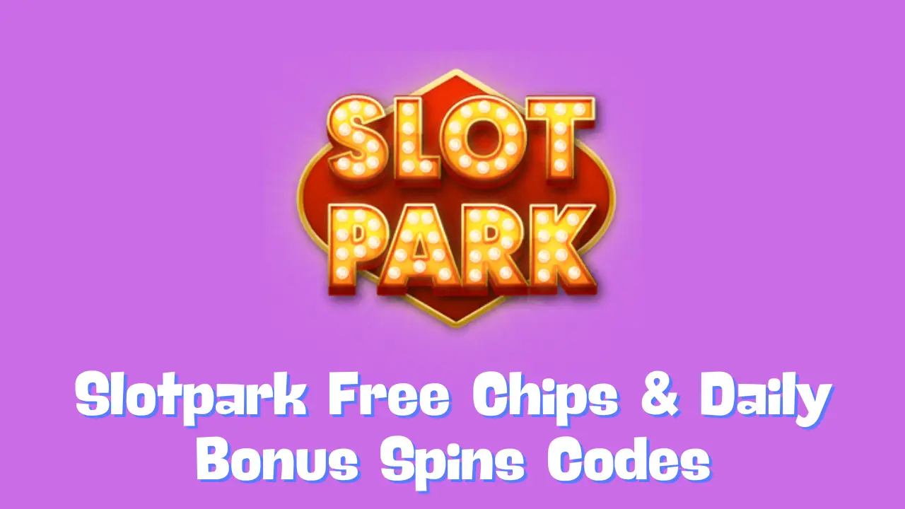 Slotpark Free Chips & Daily Bonus Spins Codes